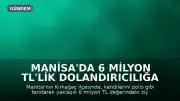 Manisa'da 6 Milyon TL'lik Dolandırıcılığa Karşı İki Şüpheli Tutuklandı
