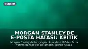 Morgan Stanley'de E-posta Hatası: Kritik Yatırım Bilgileri Yanlışlıkla Sızdırıldı