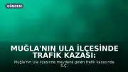 Muğla'nın Ula ilçesinde trafik kazası: 1 ölü, 2 yaralı
