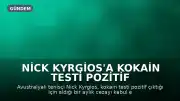 Nick Kyrgios'a Kokain Testi Pozitif Çıkması Sonrası Tenise Dönüş İzni Verildi