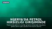 Nijerya'da Petrol Hırsızlığı Girişiminde Zehirli Gaz Sızıntısı: 43 Kişi Hayatını Kaybetti