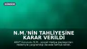 N.M.'nin tahliyesine karar verildi