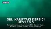 ÖİB, Kars'taki Dereiçi HES'i 10,5 Milyon TL'ye Bülsa Enerji'ye Sattı