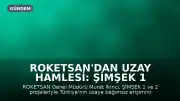 ROKETSAN'dan Uzay Hamlesi: ŞİMŞEK 1 ve 2 ile Bağımsız Erişim Hedefleniyor