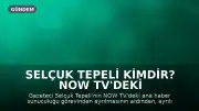 Selçuk Tepeli Kimdir? NOW TV'deki Görevinden Neden Ayrıldı?
