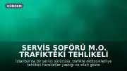 Servis Şoförü M.O. Trafikteki Tehlikeli Hareketleri Nedeniyle Tutuklandı