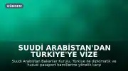 Suudi Arabistan'dan Türkiye'ye Vize Muafiyeti: Diplomatik ve Hususi Pasaport Sahipleri Yararlanacak