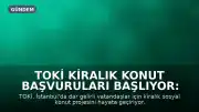 TOKİ Kiralık Konut Başvuruları Başlıyor: Başvuru Şartları ve Detaylar