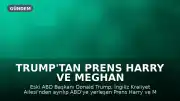 Trump'tan Prens Harry ve Meghan Markle'a Tepki: Gittikleri İçin Mutluyum, Geri Almazdım