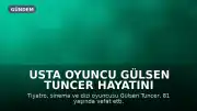 Usta Oyuncu Gülsen Tuncer Hayatını Kaybetti