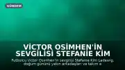 Victor Osimhen'in Sevgilisi Stefanie Kim Ladewig'in Doğum Günü Kutlaması