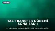 Yaz Transfer Dönemi Sona Erdi: Takımlar Son Dakika Transferlerini Tamamladı
