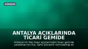 Antalya Açıklarında Ticari Gemide Yaralanan Kişi Sahil Güvenlik Ekiplerince Tahliye Edildi