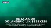 Antalya'da Dolandırıcılık Şebekesi Çökertildi: 3 Gözaltı