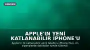 Apple'ın Yeni Katlanabilir iPhone'u Ön Siparişlerde Tükendi, Teslimat Süresi Uzadı