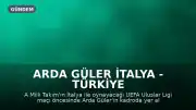 Arda Güler İtalya - Türkiye Maçında Neden Yok? Cezalı Mı, Sakat Mı?
