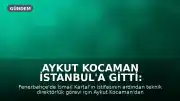 Aykut Kocaman İstanbul'a Gitti: Fenerbahçe Teknik Direktörlüğü İçin Sinyal Verdi