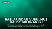 Başlarından Vurulmuş Halde Bulunan İki Genç İçin Soruşturma Başlatıldı