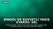 Bingöl'de Kuvvetli Yağış Uyarısı: Sel ve Su Baskınlarına Dikkat!