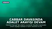Cabbar Davasında Adalet Arayışı Devam Ediyor: Duruşma 12 Kasım'a Ertelendi