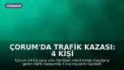 Çorum'da Trafik Kazası: 4 Kişi Hayatını Kaybetti, 1 Kişi Ağır Yaralandı