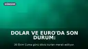 Dolar ve Euro'da Son Durum: 30 Ekim Cuma Döviz Kurları