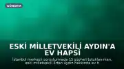 Eski Milletvekili Aydın'a Ev Hapsi Verildi