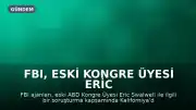 FBI, Eski Kongre Üyesi Eric Swalwell ile Bağlantılı Kaliforniya Evine Baskın Düzenledi