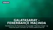 Galatasaray - Fenerbahçe Maçında beIN Connect ve TODD Erişimi Kesildi: Kullanıcılar Maçı İzleyemedi