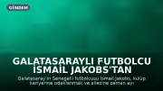 Galatasaraylı Futbolcu İsmail Jakobs'tan Senegal Milli Takımı'na Veda