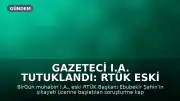 Gazeteci I.A. Tutuklandı: RTÜK Eski Başkanı Ebubekir Şahin'in Şikayeti Üzerine Gözaltına Alındı