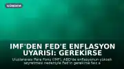 IMF'den Fed'e Enflasyon Uyarısı: Gerekirse Faiz Artırımı Yapılmalı