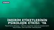 İndirim Etiketlerinin Psikolojik Etkisi: 'Ya Tükenirse' Kaygısı Beyni Nasıl Tetikliyor?