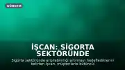 İşcan: Sigorta Sektöründe Erişilebilirliği Artırmaya Odaklanıyoruz