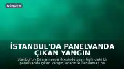 İstanbul'da Panelvanda Çıkan Yangın Kullanılamaz Hale Getirdi