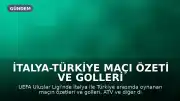 İtalya-Türkiye Maçı Özeti ve Golleri ATV ve Diğer Platformlardan İzlenebilecek