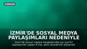 İzmir'de Sosyal Medya Paylaşımları Nedeniyle 8 Kişi Gözaltına Alındı