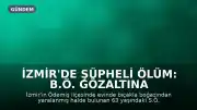 İzmir'de Şüpheli Ölüm: B.Ö. Gözaltına Alındı
