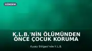 K.L.B.'nin Ölümünden Önce Çocuk Koruma Sistemindeki Yetersizlikler Ortaya Kondu