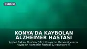 Konya'da Kaybolan Alzheimer Hastası Kadın, Polis Ekipleri Tarafından Dron Desteğiyle Bulundu