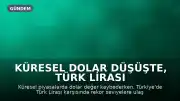 Küresel Dolar Düşüşte, Türk Lirası Karşısında Rekor Tazeledi