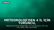 Meteoroloji'den 4 il için turuncu, 25 il için sarı kodlu uyarı: Kuvvetli yağış bekleniyor