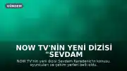 NOW TV'nin Yeni Dizisi "Sevdam Karadeniz": Konusu, Oyuncuları ve Çekim Mekanları Belli Oldu