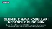 Olumsuz Hava Koşulları Nedeniyle BUDO'nun 4 Seferi İptal Edildi