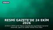 Resmi Gazete'de 24 Ekim 2026 Kararları: Acele Kamulaştırmalar ve Yönetmelik Değişiklikleri