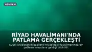 Riyad Havalimanı'nda Patlama Gerçekleşti