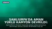 Şanlıurfa'da Aman Yüklü Kamyon Devrildi: 3 Yaralı