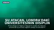 Su Atacan, Londra'daki Üniversitesinin Disiplin Kurallarına Tepki Gösterdi
