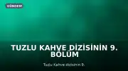Tuzlu Kahve Dizisinin 9. Bölüm Fragmanı Yayınlanmadı, Yeni Bölüm İzleyiciyle Buluşacak Mı?