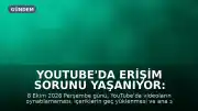 YouTube'da Erişim Sorunu Yaşanıyor: Kullanıcılar Hangi Sorunlarla Karşılaşıyor?